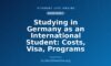 Studying in Germany as an International Student: Costs, Visa, Programs